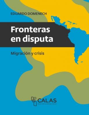 Fronteras en disputa. Migración y crisis